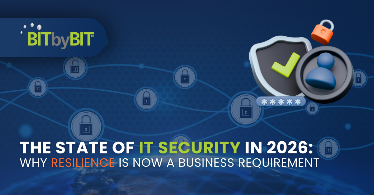 BITby BIT_February 16, 2026_Website-Thought Leadership Blogs by Bruce_The State of IT Security in 2026-Why Resilience Is Now a Business Requirement