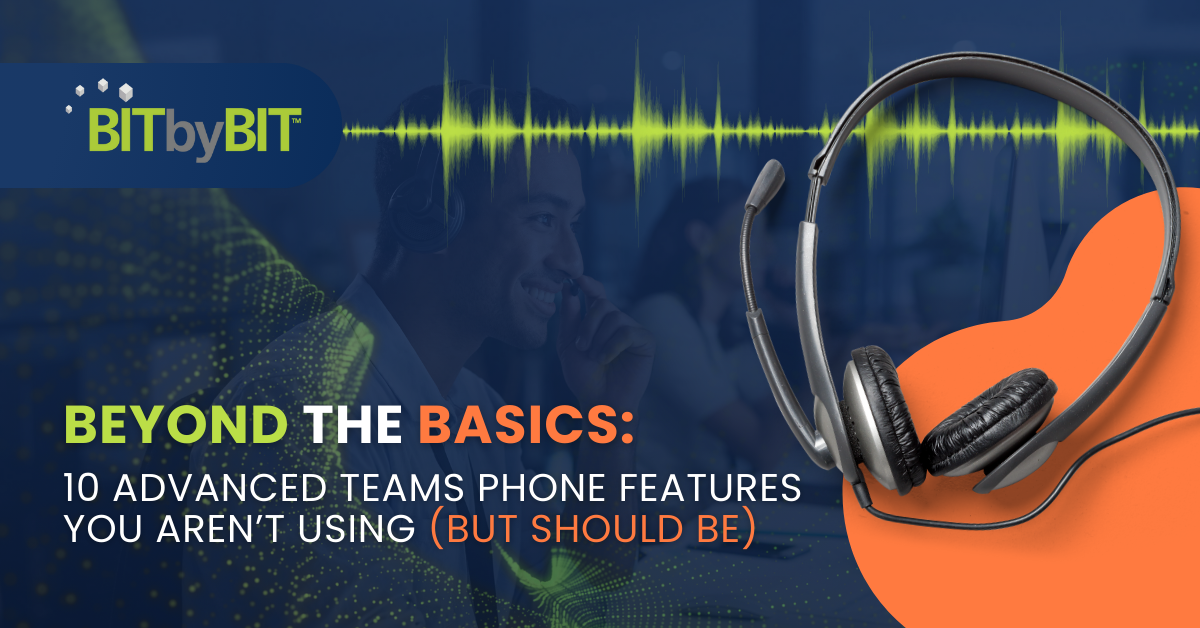 BITbyBIT_February 25, 2026_Website_Blog VoIP Teams Campaign_Beyond the Basics_ 10 Advanced Teams Phone Features You Aren’t Using (But Should Be)