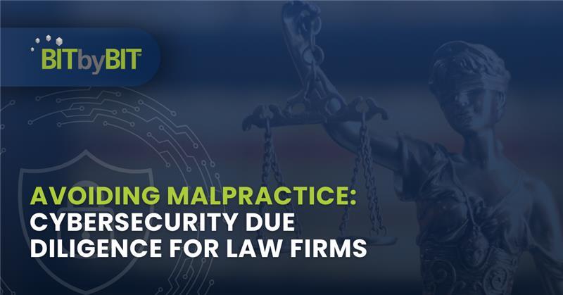 BITbyBIT_February 3, 2026_Blog Legal Campaign_Avoiding Malpractice-Cybersecurity Due Diligence for Law Firms